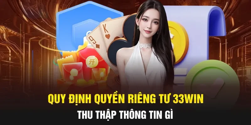 Quy định quyền riêng tư 33WIN thu thập thông tin gì